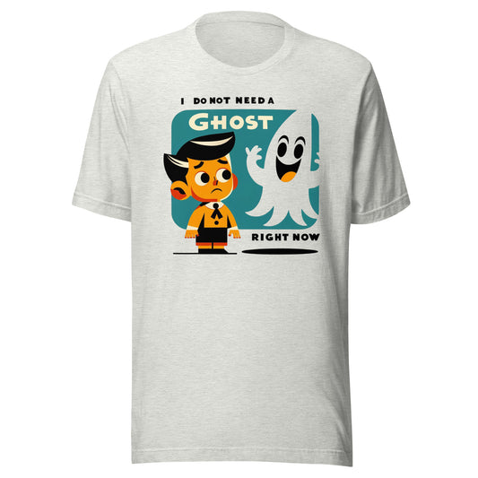 I Do Not Need a Ghost Right Now Halloween Unisex t-shirt