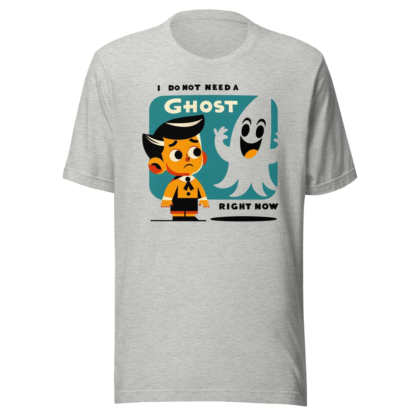 I Do Not Need a Ghost Right Now Halloween Unisex t-shirt