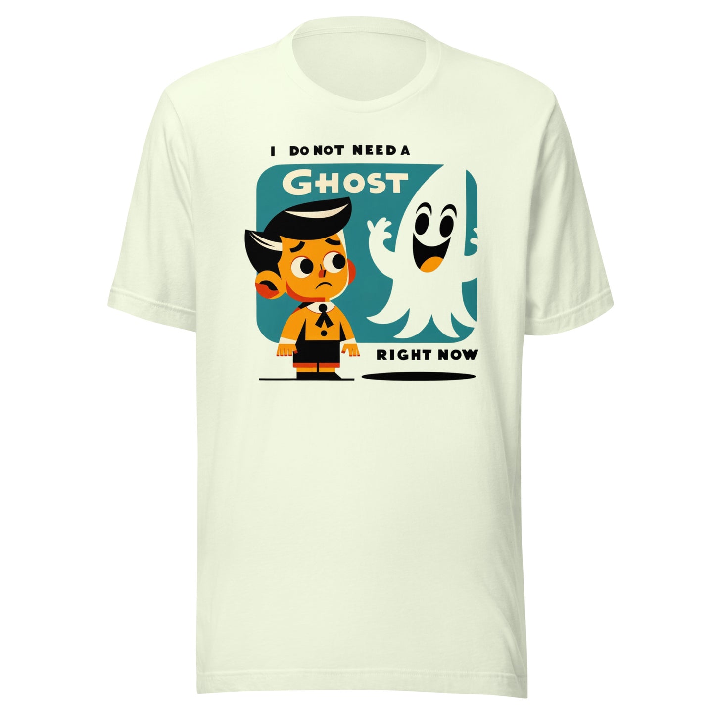 I Do Not Need a Ghost Right Now Halloween Unisex t-shirt