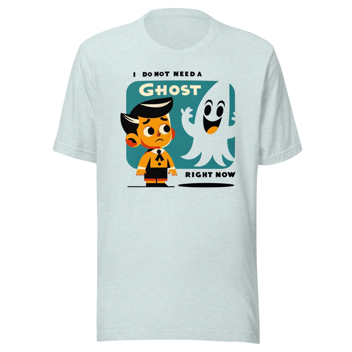 I Do Not Need a Ghost Right Now Halloween Unisex t-shirt