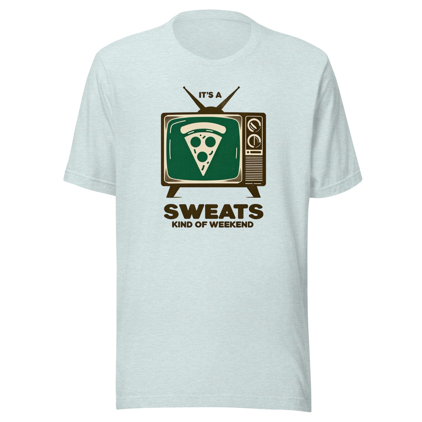 It’s a Pizza Sweats Kind of Weekend Unisex t-shirt