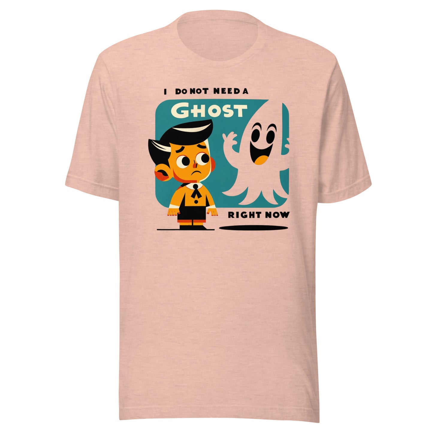 I Do Not Need a Ghost Right Now Halloween Unisex t-shirt