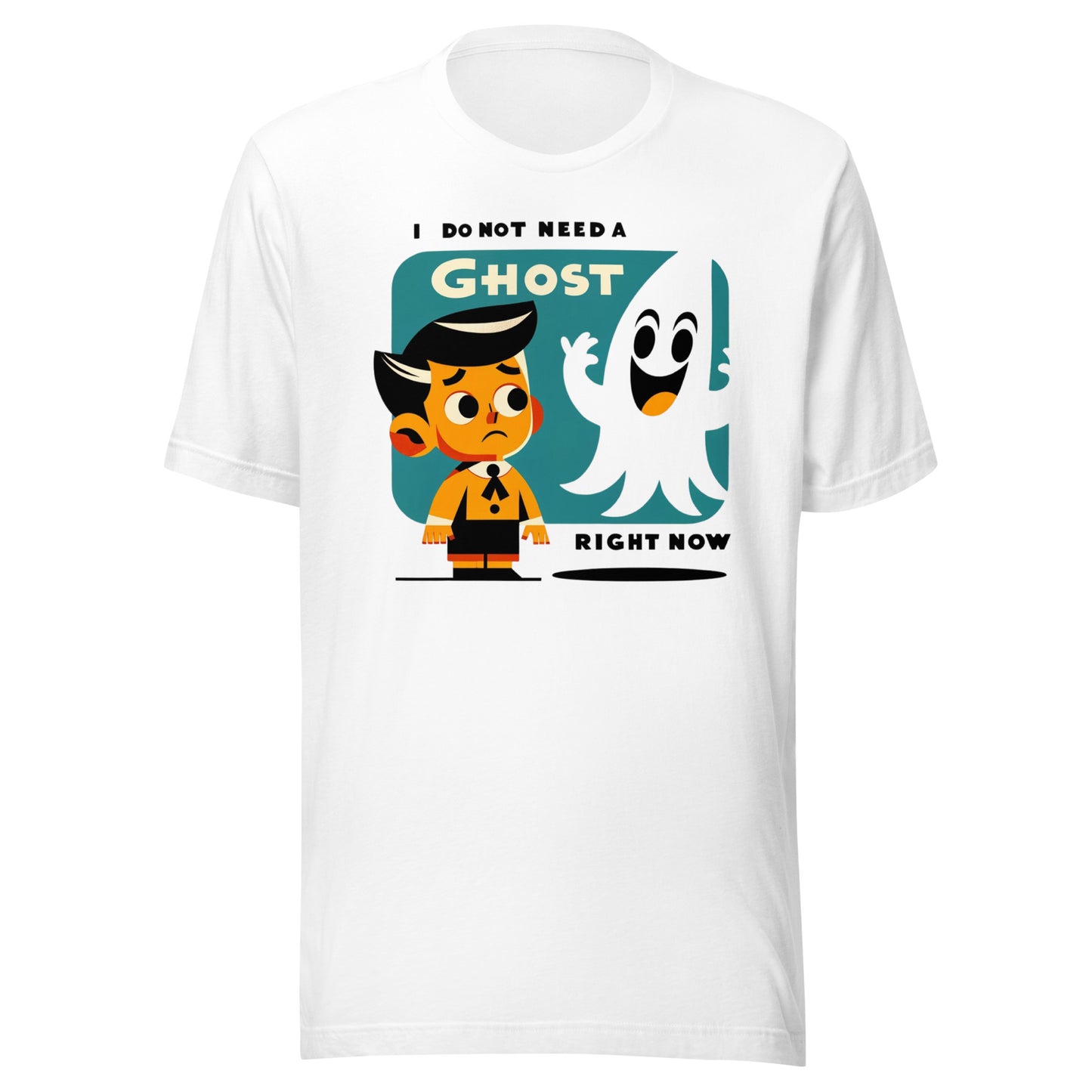 I Do Not Need a Ghost Right Now Halloween Unisex t-shirt