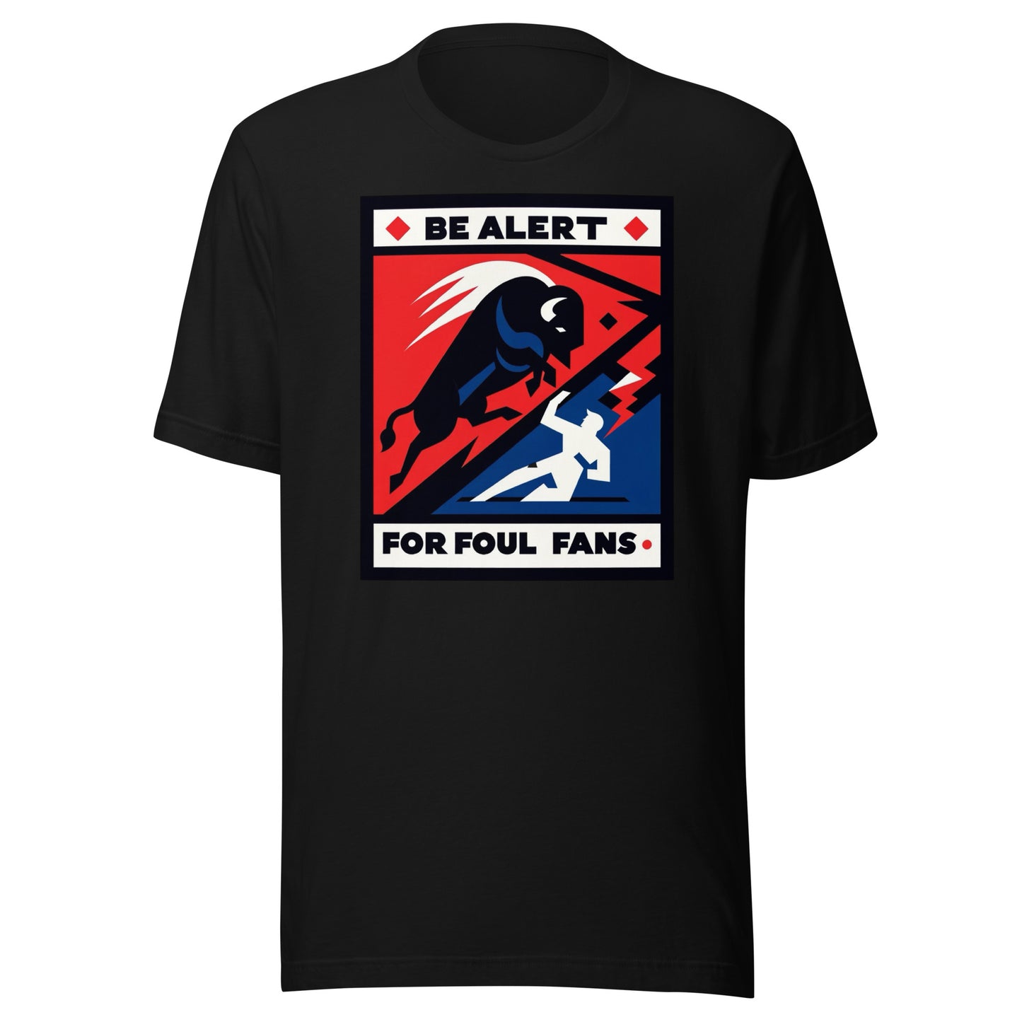 Charging Buffalo Fighting Man "Be Alert for Foul Fans" Tee - Unisex