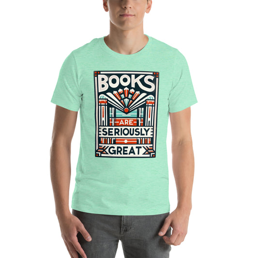 "Books Are Seriously Great" Graphic Unisex t-shirt