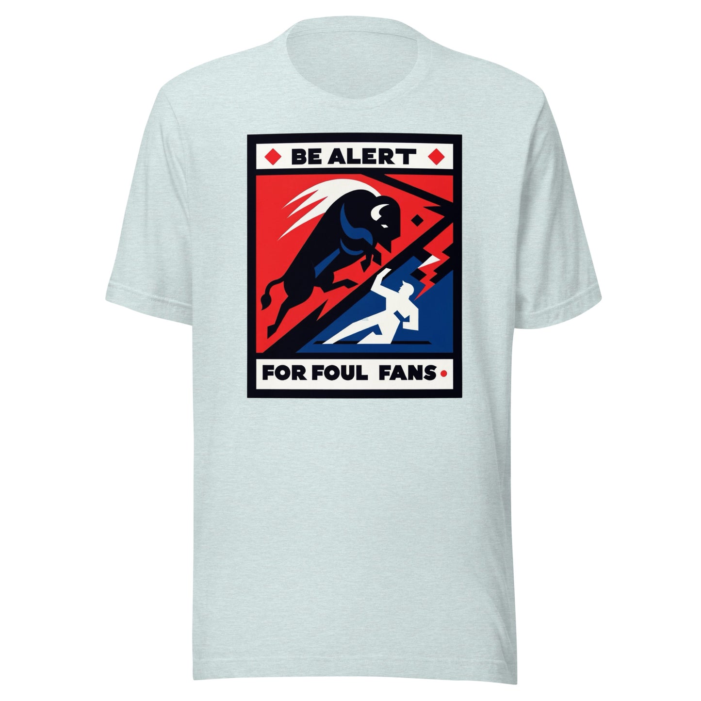 Charging Buffalo Fighting Man "Be Alert for Foul Fans" Tee - Unisex