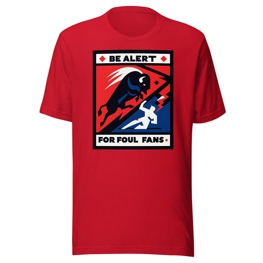 Charging Buffalo Fighting Man "Be Alert for Foul Fans" Tee - Unisex