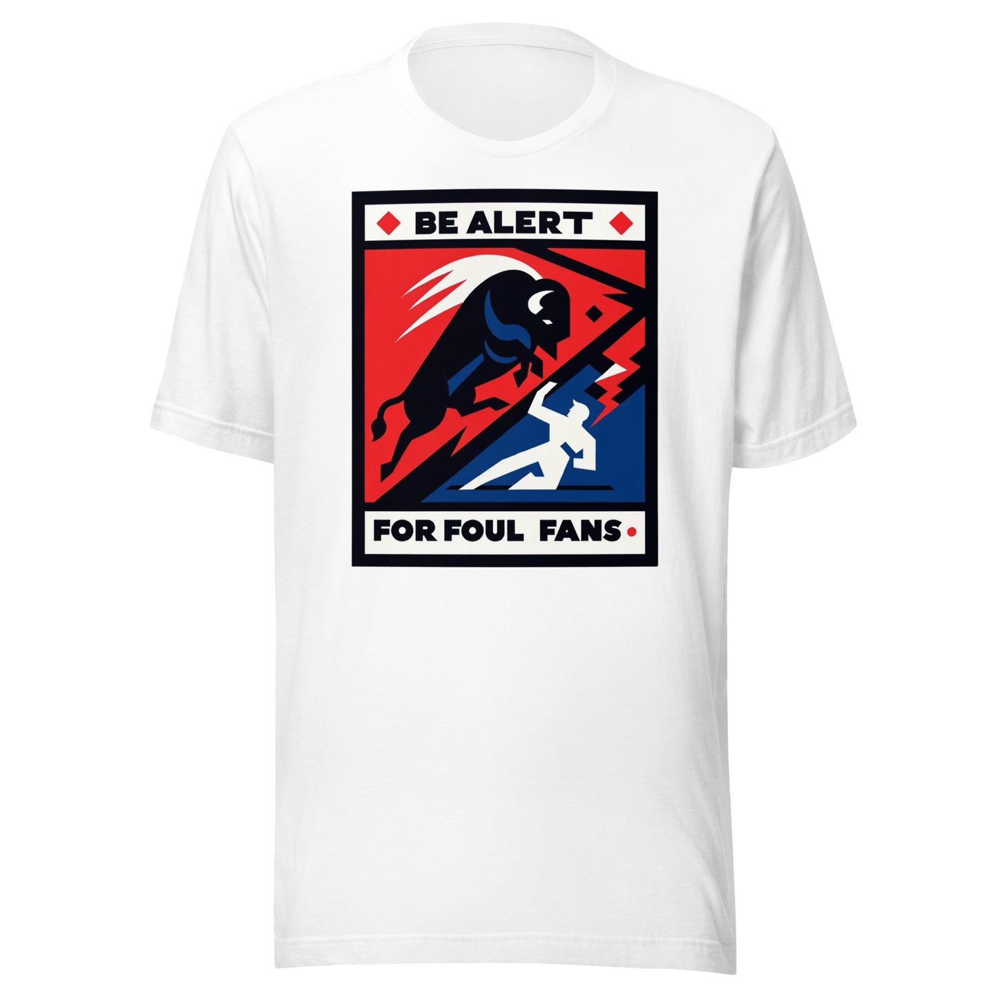 Charging Buffalo Fighting Man "Be Alert for Foul Fans" Tee - Unisex